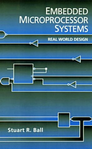 Embedded Microprocessor Systems: Real World Design by Stuart Ball