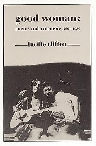 Good woman: Poems and a memoir, 1969-1980 (American poets continuum series)