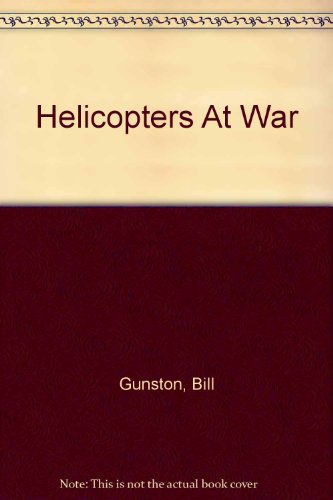 Helicopters At War by Bill Gunston