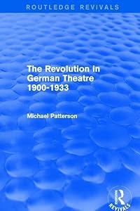 The Revolution in German Theatre 1900-1933 (Routledge Revivals)