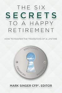 The 6 Secrets to a Happy Retirement: How to Master the Transition of a Lifetime