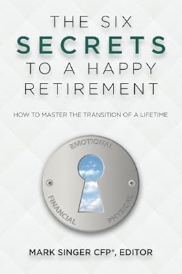 The 6 Secrets to a Happy Retirement: How to Master the Transition of a Lifetime