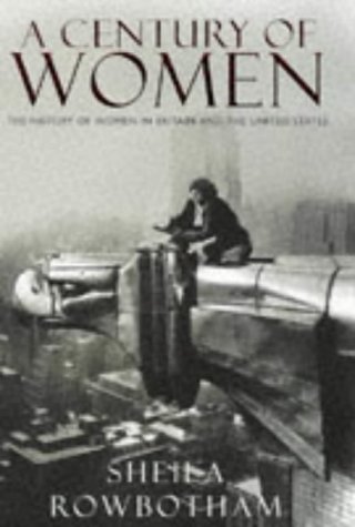 A Century of Women: The History of Women in Britain and the United States by Sheila Rowbotham
