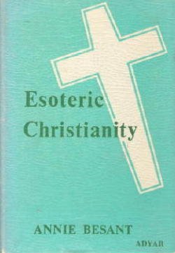 Esoteric Christianity or the Lesser Mysteries by Annie Wood Besant
