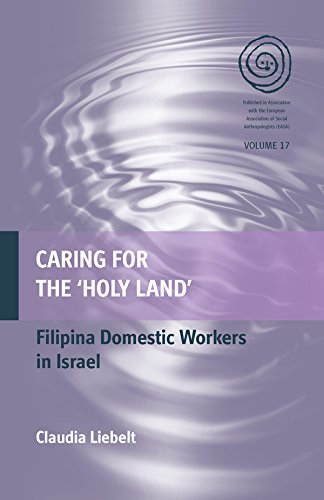 Caring for the 'Holy Land': Filipina Domestic Workers in Israel (EASA Series Book 17) by Claudia Liebelt