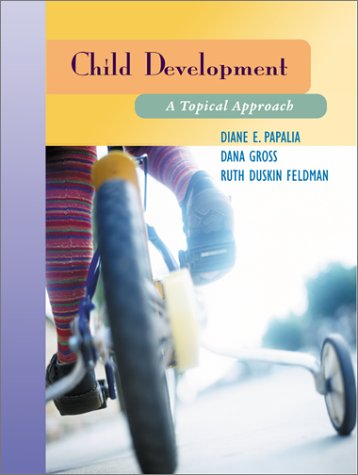 Child Development: A Topcial Approach by Diane E. Papalia