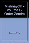 Mishnayoth - Volume I - Order Zeraim