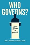 Lawrence Jacobs, "Who Governs? Presidents, Public Opinion, and Manipulation" (U Chicago Press, 2015)