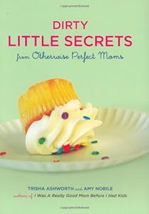 Dirty Little Secrets from Otherwise Perfect Moms