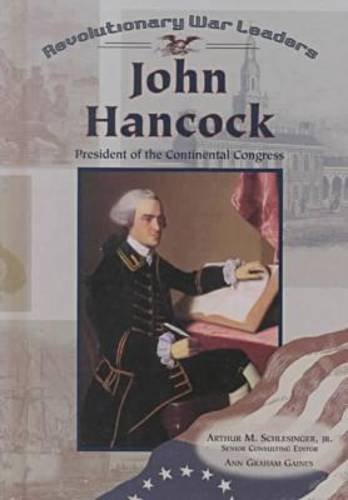 John Hancock: President of the Continental Congress (Revolutionary War Leaders) by Ann Gaines