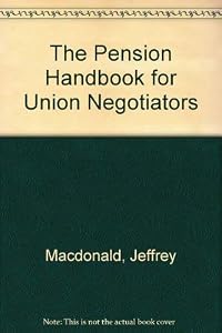 The Pension Handbook for Union Negotiators by Jeffrey Macdonald