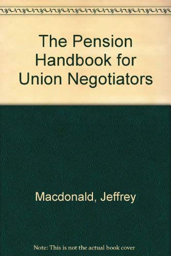 The Pension Handbook for Union Negotiators by Jeffrey Macdonald