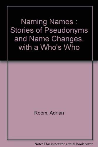 Naming names: Stories of pseudonyms and name changes with a who's who by Adrian Room