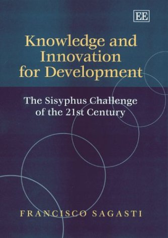 Knowledge and Innovation for Development: The Sisyphus Challenge of the 21st Century by Francisco Sagasti