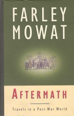 Aftermath: Travels in a Post-War World by Farley Mowat