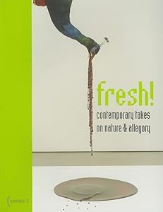 Fresh!: Contemporary Takes on Nature and Allegory by Juli Cho Bailer