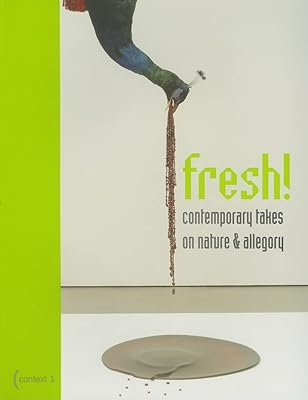 Fresh!: Contemporary Takes on Nature and Allegory