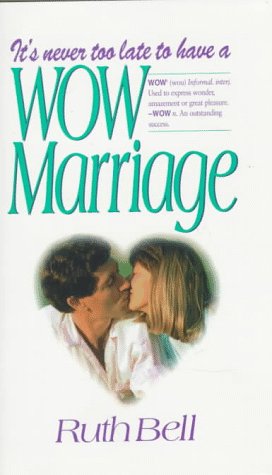 It's Never Too Late to Have a Wow Marriage by Ruth Bell