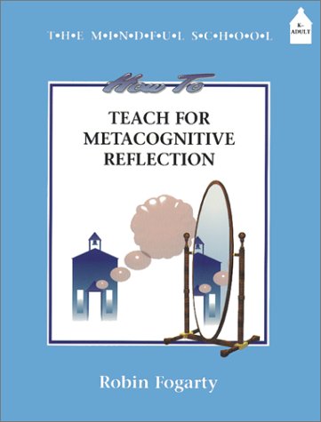 How to Teach Metacognitive Reflection by Robin J. Fogarty