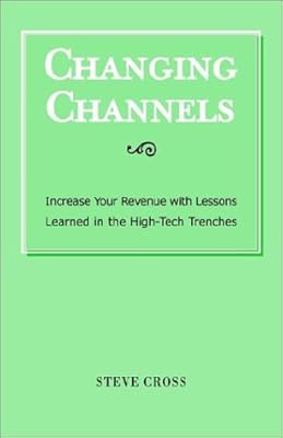 Changing Channels: Increase Your Revenue With Lessons Learned in the High-Tech Trenches