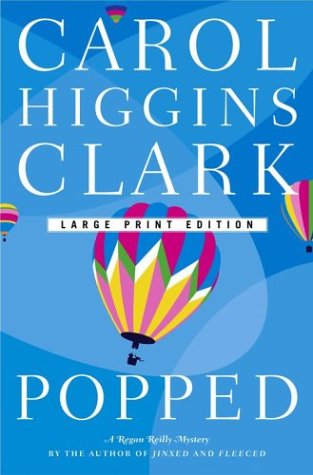 Popped (Regan Reilly Mysteries, No. 7) by Carol Higgins Clark