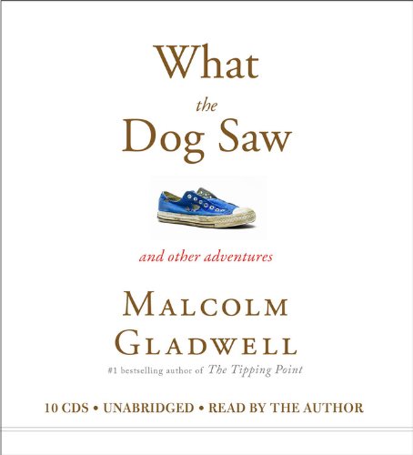 What the Dog Saw: And Other Adventures by Malcolm Gladwell