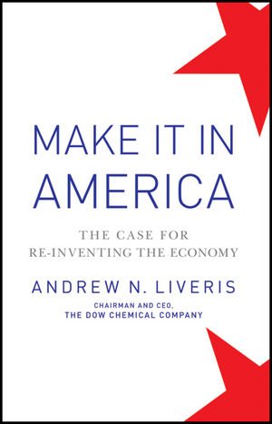 Make It In America: The Case for Re-Inventing the Economy by Andrew Liveris