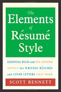 The Elements of Resume Style: Essential Rules and Eye-Opening Advice for Writing Resumes and Cover Letters that Work