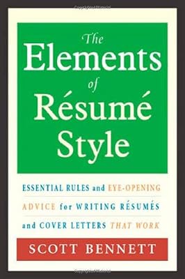 The Elements of Resume Style: Essential Rules and Eye-Opening Advice for Writing Resumes and Cover Letters that Work