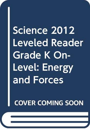 SCIENCE 2012 LEVELED READER GRADE K ON-LEVEL: ENERGY AND FORCES by Scott Foresman