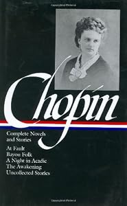 Kate Chopin: Complete Novels and Stories: At Fault / Bayou Folk / A Night in Acadie / The Awakening / Uncollected Stories