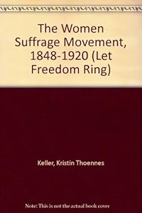The Women Suffrage Movement, 1848-1920 (Let Freedom Ring)