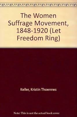 The Women Suffrage Movement, 1848-1920 (Let Freedom Ring)