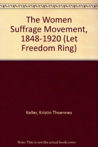 The Women Suffrage Movement, 1848-1920 (Let Freedom Ring) by Kristin Thoennes Keller
