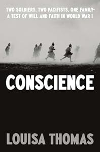 Conscience: Two Soldiers, Two Pacifists, One Family--a Test of Will and Faith in World War I