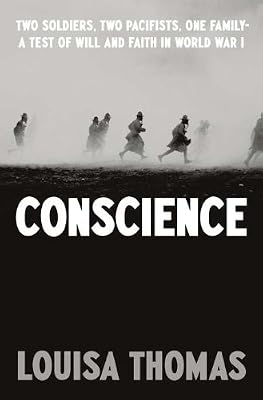 Conscience: Two Soldiers, Two Pacifists, One Family--a Test of Will and Faith in World War I