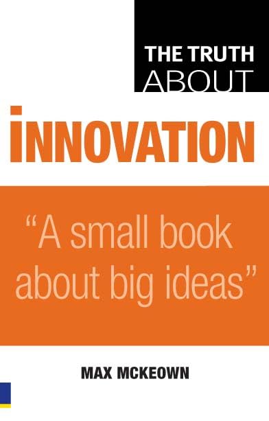 Truth about Innovation, The by Max Mckeown