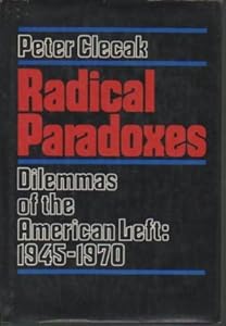 Radical Paradoxes Dilemmas of the American Left by Clecak