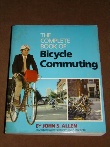 The Complete Book of Bicycle Commuting by John S. Allen