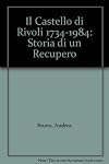 Il Castello di Rivoli: 1734-1984 Storia di un Recupero