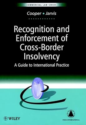 Recognition & Enforcement of Cross-Border Insolvency : A Guide to International Practice