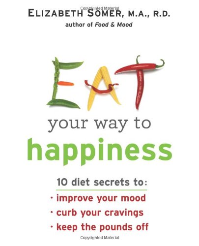 Eat Your Way To Happiness by Elizabeth Somer