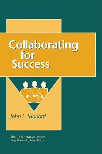 Collaborative Leader: Collaborating for Success, The by John L Mariotti