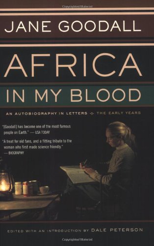 Africa in My Blood: An Autobiography in Letters: The Early Years by Jane Goodall