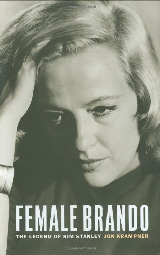 Female Brando: The Legend of Kim Stanley by Jon Krampner