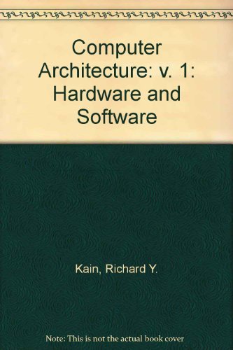 Computer Architecture: Software and Hardware by Richard Y. Kain