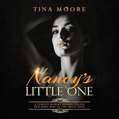 Nancy's Little One: A Lesbian Mommy Domme Trains Her Baby Girl in the MDLG Kink