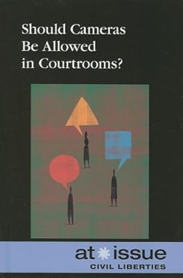 Should Cameras be Allowed in Courtrooms? (At Issue Series)