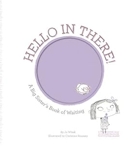 Hello in There!: A Big Sister's Book of Waiting by Jo Witek  ,