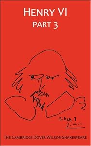 The Third Part of King Henry VI, Part 3: The Cambridge Dover Wilson Shakespeare (The Cambridge Dover Wilson Shakespeare Series)